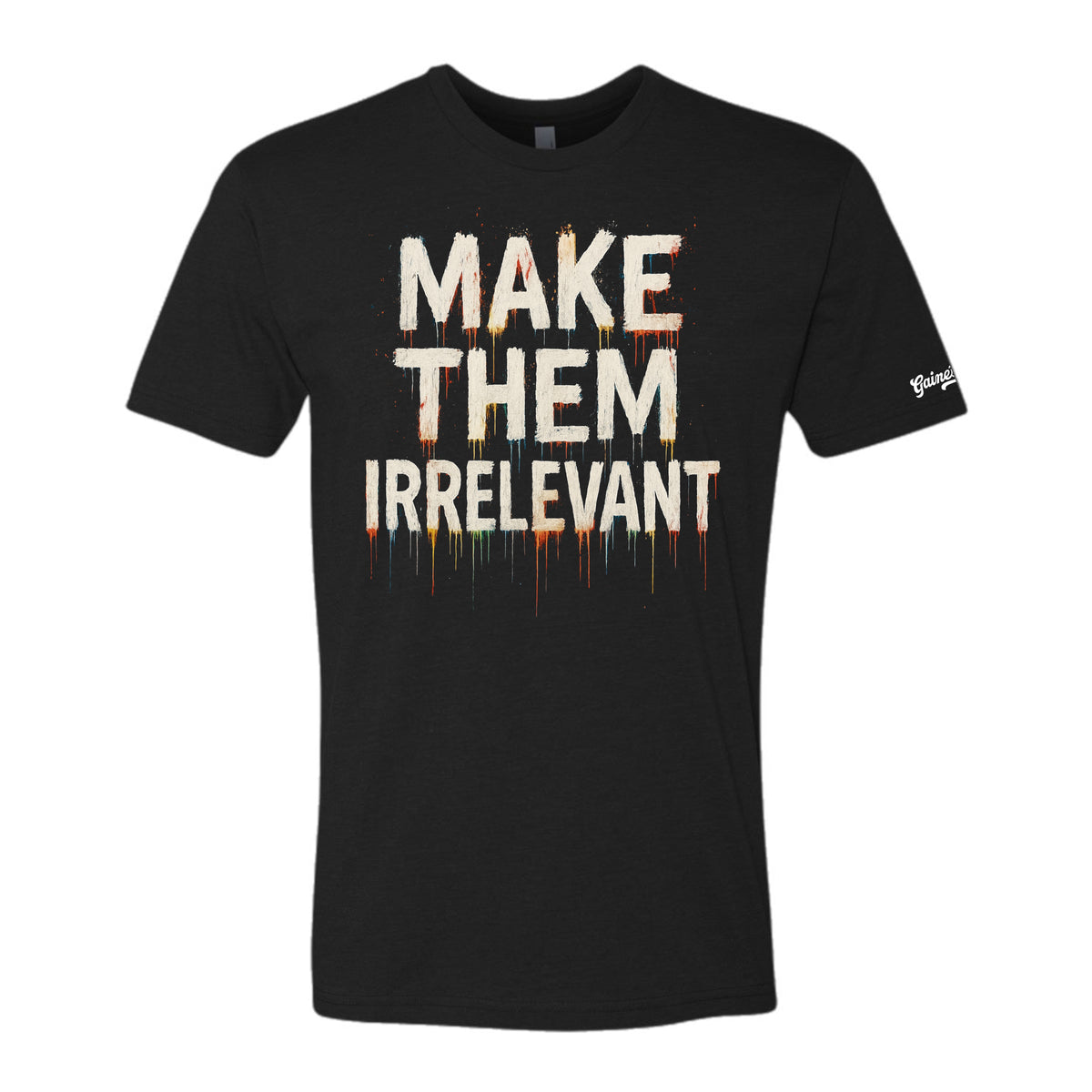Make Them Irrelevant Tee